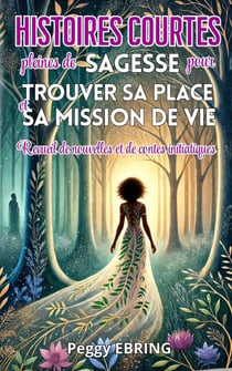 Histoires courtes pleines de sagesse pour trouver sa place et embrasser sa mission de vie