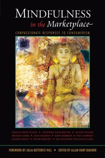 Mindfulness in the Marketplace - Compassionate Responses to Consumerism