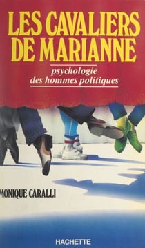 Les cavaliers de Marianne - Psychologie des hommes politiques