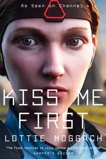 Kiss Me First - A dark literary thriller that will have you hooked from the first page