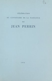 Célébration du Centenaire de la naissance de Jean Perrin