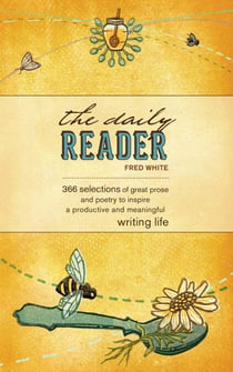 The Daily Reader - 366 Selections of Great Prose and Poetry to Inspire a Productive and Meaningful Writing Life