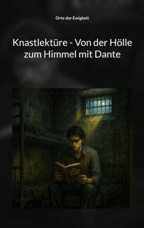 Knastlektüre - Von der Hölle zum Himmel mit Dante - 13 Geschichten über den Tod die vierte