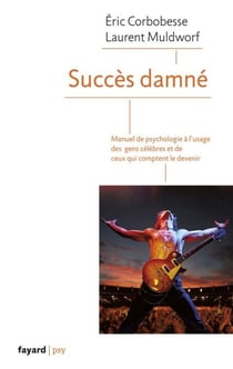Succès damné - Manuel de psychologie à l'usage des célébrités et de ceux qui comptent le devenir