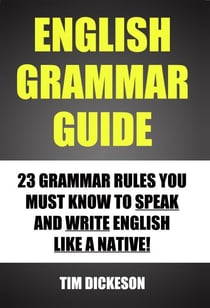 English Grammar Guide - 23 Grammar Rules You Must Know To Speak and Write English Like A Native
