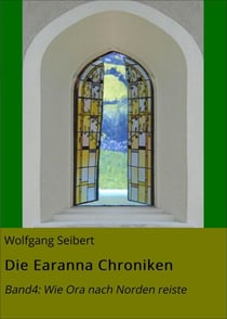Die Earanna Chroniken - Band4: Wie Ora nach Norden reiste