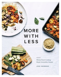 More with Less - Whole Food Cooking Made Irresistibly Simple