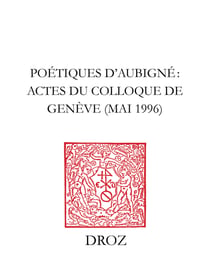 Poétiques d'Aubigné. / Préface de Michel Jeanneret - Actes du colloque de Genève, mai 1996