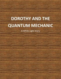 Dorothy And The Quantum Mechanic - White Light Short Stories, #2