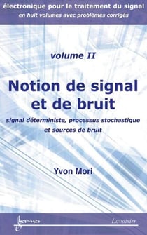 Notions de signal et de bruit : signal déterministe, processus stochastique et sources de bruit - Électronique pour le traitement du signal... Vol. 2