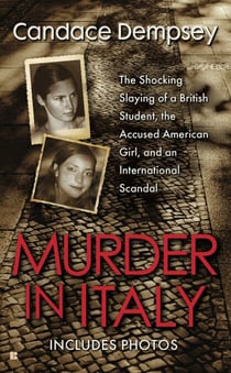 Murder in Italy - Amanda Knox, Meredith Kercher, and the Murder Trial that Shocked the World