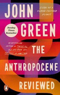 The Anthropocene Reviewed - The Instant Sunday Times Bestseller