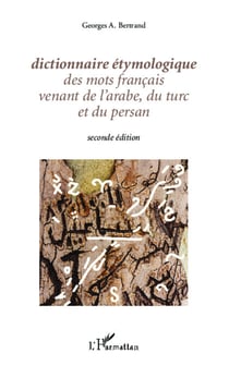 Dictionnaire étymologique des mots français venant de l'arabe, du turc et du persan - Seconde édition