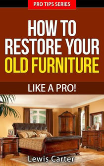 How To Restore Your  Old Furniture – Like A Pro! - Pro Tips, #3