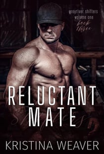 Reluctant Mate - Greyriver Shifters: Volume One, #3