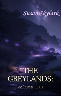 The Greylands: Volume III - The Greylands, #3