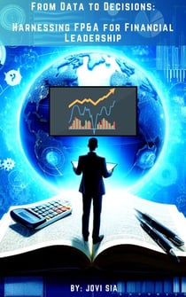 From Data to Decisions: Harnessing FP&amp;A for Financial Leadership - FP&amp;A Mastery Series, #1