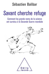 Savant cherche refuge - Comment les grands noms de la science ont survécu à la Seconde Guerre mondiale