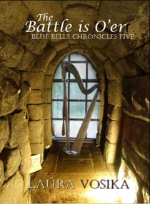The Battle is O'er - The Blue Bells Chronicles, #5