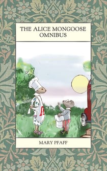 The Alice Mongoose Omnibus - Alice Mongoose and Alistair Rat
