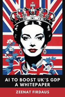 AI to Boost UK’s GDP A Whitepaper - AI solution for UK Problems, #7