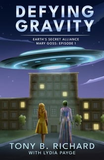 Defying Gravity - Mary Goss: Episode 1 - Earth's Secret Alliance