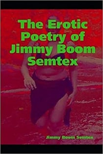 The Erotic Poetry of Jimmy Boom Semtex
