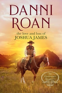 The Love and Loss of Joshua James - The Cattleman's Daughters, #0