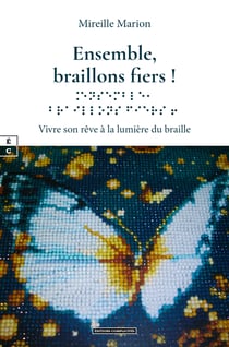 Ensemble, braillons fiers ! - Vivre son rêve à la lumière du braille