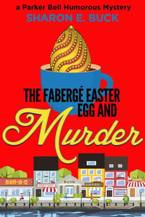 The Faberge Easter Egg and Murder - Parker Bell Humorous Mystery, #3