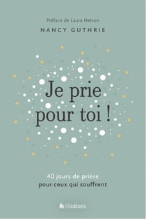 Je prie pour toi - 40 jours de prière pour ceux qui souffrent