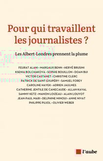 Pour qui travaillent les journalistes ? - Les Albert-Londres prennent la plume