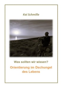 Was sollten wir wissen? - Orientierung im Dschungel des Lebens