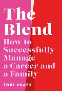 The Blend - How to Successfully Manage a Career and a Family