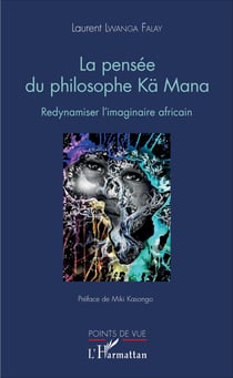 La pensée du philosophe Kä Mana - Redynamiser l'imaginaire africain