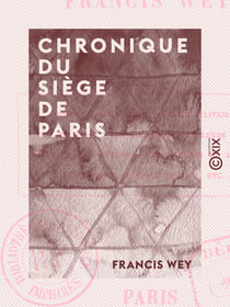 Chronique du siège de Paris - 1870-1871
