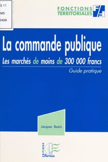 La commande publique : les marchés de moins de 300 000 francs - Guide pratique