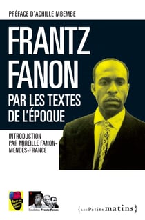 Frantz Fanon par les textes de l'époque - Par les textes de l'époque
