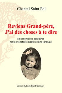 Reviens Grand-père, J'ai des choses à te dire - Nos mémoires cellulaires renferment toute l’histoire familiale dès la conception.