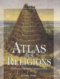 Atlas des religions - Croyances, histoire, géopolitique