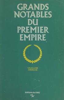 Grands notables du Premier Empire (1) - Vaucluse, Ardèche