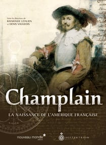 Champlain - La naissance de l’Amérique française
