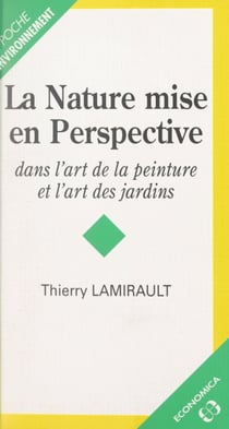 La nature mise en perspective - Dans l'art de la peinture et l'art des jardins
