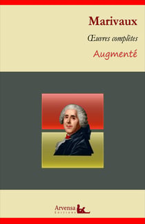 Marivaux : Oeuvres complètes et annexes (annotées, illustrées) - Le jeu de l'amour et du hasard, L'île des esclaves, La double inconstance...