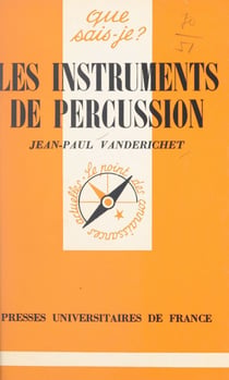 Les instruments de percussion - Avec la collaboration des Percussions de Strasbourg : Jean Batigne, Gabriel Bouchet, Olivier Dejours, Jean-Paul Finkbeiner, Claude Ricou, Georges Van Gucht