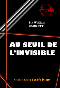 Au seuil de l'Invisible [édition intégrale revue et mise à jour] - édition intégrale