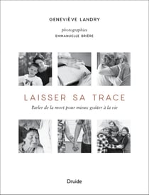 Laisser sa trace - Parler de la mort pour mieux goûter à la vie