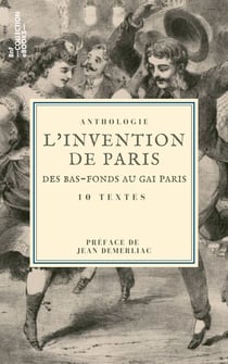 L'Invention de Paris : des bas-fonds au Gai Paris - 10 textes issus des collections de la BnF