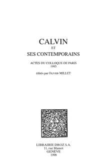 Calvin et ses contemporains - Actes du colloque de Paris 1995