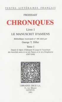 Chroniques - Livre I, Le Manuscrit d'Amiens (Bibliothèque municipale n°486). Tome I, Depuis le règne d'Edouard II jusqu'à l'ouverture des hostilités entre le roi de France et le roi d'Angleterre (1307-1340)